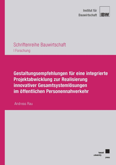 Gestaltungsempfehlungen f&uuml;r eine integrierte Projektabwicklung zur Realisierung innovativer Gesamtsysteml&ouml;sungen im &ouml;ffentlichen Personennahverkehr - Andreas Rau