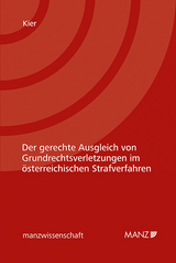 Der gerechte Ausgleich von Grundrechtsverletzungen im &ouml;sterreichischen Strafverfahren - Roland Kier