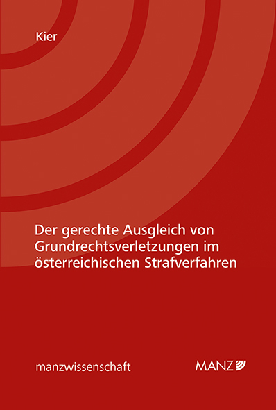 Der gerechte Ausgleich von Grundrechtsverletzungen im &ouml;sterreichischen Strafverfahren - Roland Kier