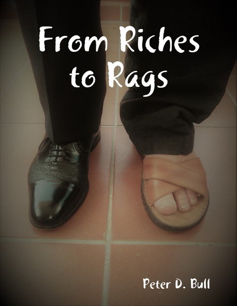 From Riches to Rags -  Peter D. Bull