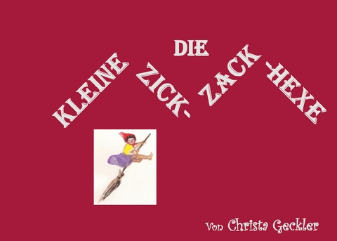Die kleine Zick-Zack-Hexe - Christa Geckler