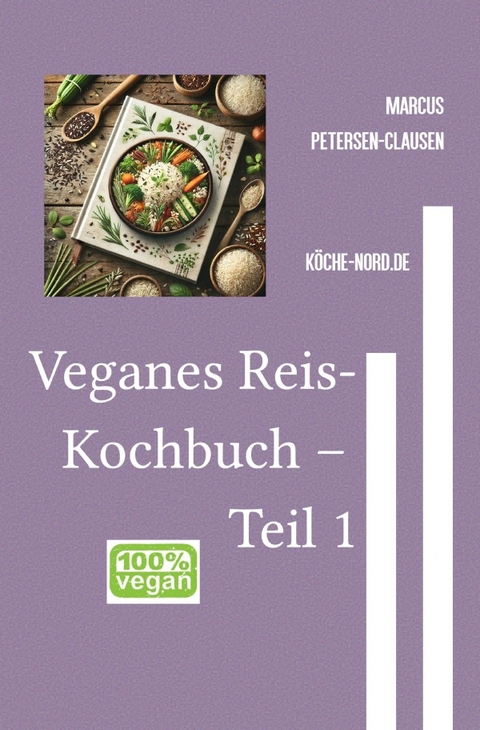 Reisgerichte / Veganes Reis-Kochbuch &ndash; Teil 1 - Marcus PC Petersen - Clausen