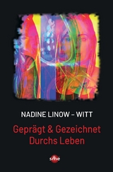 Gepr&auml;gt & Gezeichnet Durchs Leben - Nadine Linow-Witt