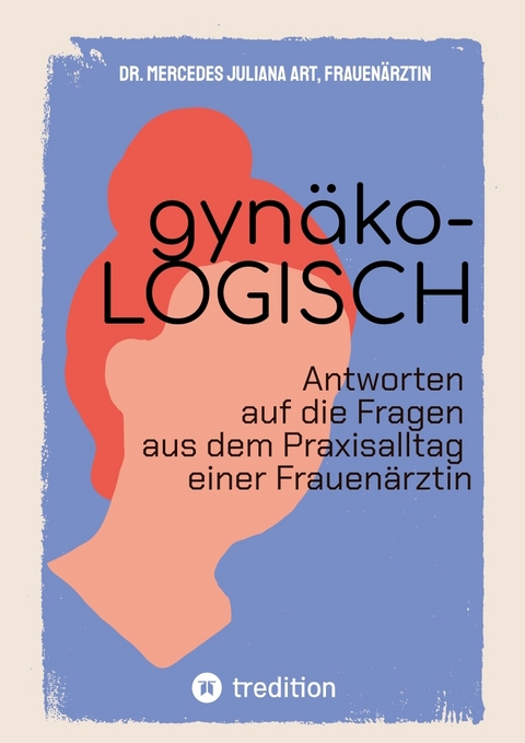 gyn&auml;ko-LOGISCH - Mercedes Juliana Art