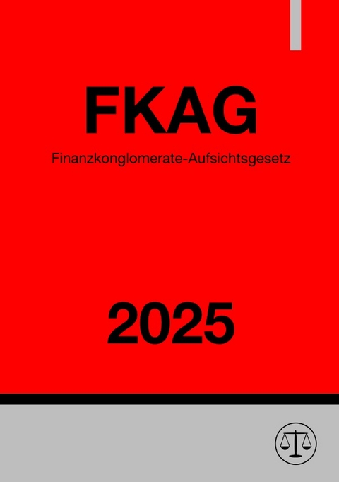 Finanzkonglomerate-Aufsichtsgesetz - FKAG 2025 - Ronny Studier
