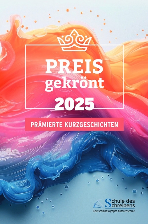 Preisgekr&ouml;nt - Pr&auml;mierte Kurzgeschichten 2025 - Eveline Liedtke