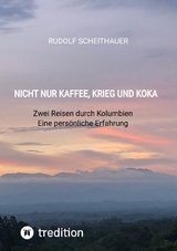 Nicht nur Kaffee, Krieg und Koka - Rudolf Scheithauer