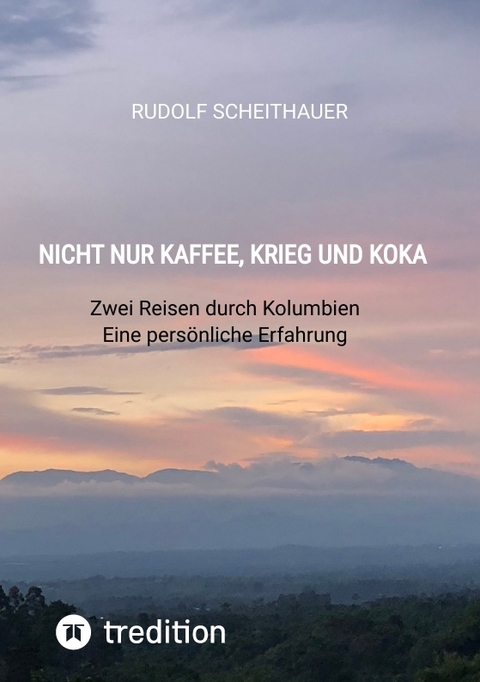 Nicht nur Kaffee, Krieg und Koka - Rudolf Scheithauer