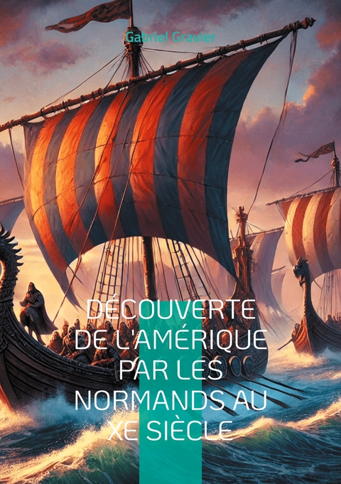 Découverte de l'Amérique par les Normands au Xe siècle - Gabriel Gravier