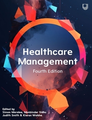 Healthcare Management, 4e - Simon Moralee, Manbinder Sidhu, Judith Smith, Kieran Walshe