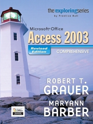 Exploring MS Office Access Comprehensive 2003 - Revised Edition - Robert T. Grauer, Maryann Barber