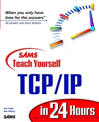 Sams Teach Yourself TCP/IP in 24 Hours - Joe Casad, Bob Willsey
