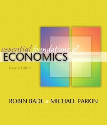 Essential Foundations of Economics plus MyEconLab plus eBook 1-semester Student Access Kit - Robin Bade, Michael Parkin
