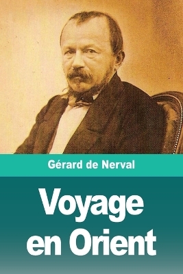 Voyage en Orient - G&eacute;rard de Nerval