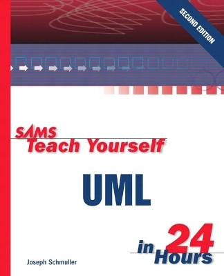Sams Teach Yourself UML in 24 Hours - Joseph Schmuller