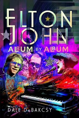 Elton John Album by Album - Dale Debakcsy