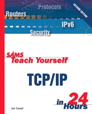 Sams Teach Yourself TCP/IP in 24 Hours - Joe Casad