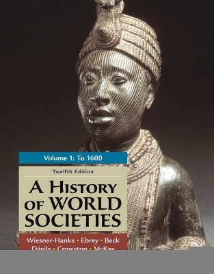 A History of World Societies, Volume 1 - Merry E. Wiesner-Hanks, Buckley Ebrey Patricia, Beck Roger, Davila Jerry, Crowston Clare