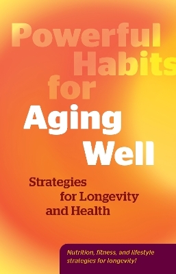 Powerful Habits for Aging Well -  Editors of Fair Winds Press