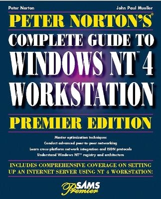 Peter Norton's Complete Guide to Windows NT 4 Workstation - Peter Norton, John Paul Mueller