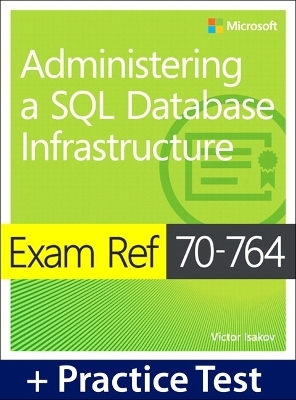 Exam Ref 70-764 Administering a SQL Database Infrastructure with Practice Test