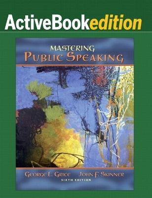 Mastering Public Speaking, ActiveBook Edition (with MySpeechLab , Pegaus 2009) - George L. Grice, John F. Skinner