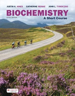 Biochemistry: A Short Course - Justin Hines, Reinke Catherine, Tymoczko John