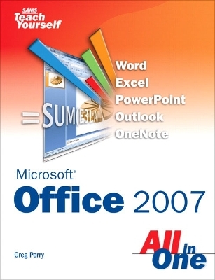 Sams Teach Yourself Microsoft Office 2007 All in One - Greg Perry