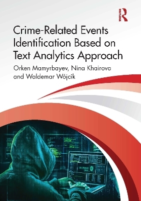 Crime-Related Events Identification Based on Text Analytics Approach - Orken Mamyrbayev, Nina Khairova, Waldemar Wójcik