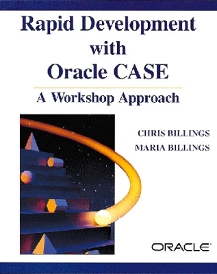 Rapid Development with Oracle CASE® - Chris Billings, Maria Billings