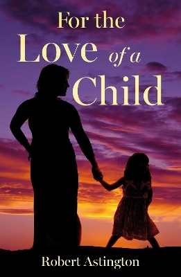 For the Love of a Child - Robert Astington