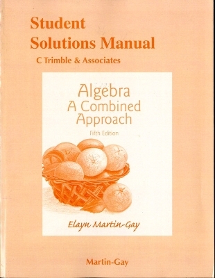 Student Solutions Manual for Algebra - Elayn Martin-Gay