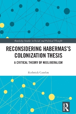 Reconsidering Habermas’s Colonization Thesis - Roderick Condon