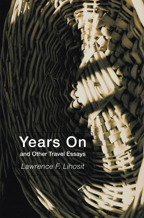 Years on and Other Travel Essays - Lawrence F. Lihosit