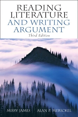Reading Literature and Writing Argument - Missy James, Alan P. Merickel