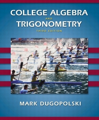 College Algebra and Trigonometry - Mark Dugopolski