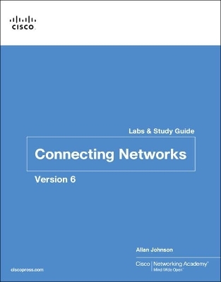 Connecting Networks v6 Labs & Study Guide -  Cisco Networking Academy, Allan Johnson