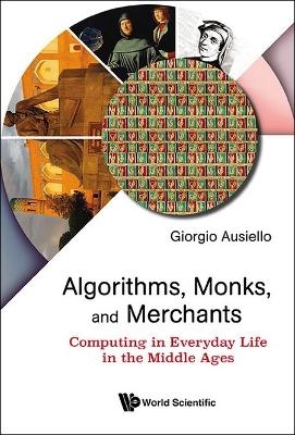 Algorithms, Monks, And Merchants: Computing In Everyday Life In The Middle Ages