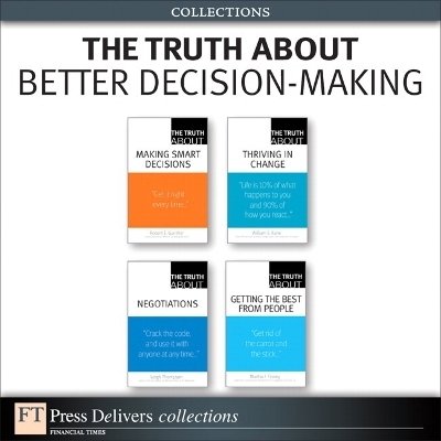 The Truth About Better Decision-Making (Collection) - Leigh L. Thompson, William Kane, Robert E. Gunther, Martha Finney