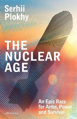 The Nuclear Age - Serhii Plokhy