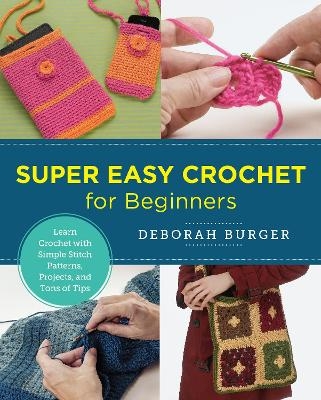 Super Easy Crochet for Beginners - Deborah Burger