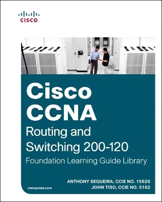 Cisco CCNA Routing and Switching 200-120 Foundation Learning Guide Library - Anthony J. Sequeira, John Tiso