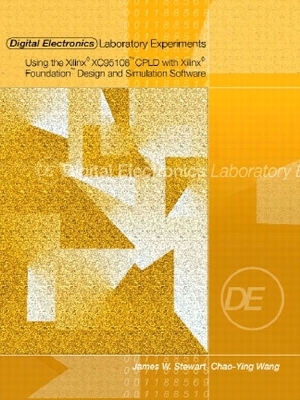 Digital Electronics Laboratory Experiments Using the Xilinx XC95108 CPLD with Xilinx Foundation - James W. Stewart, Chao-Ying Wang