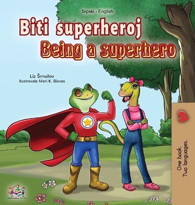 Being a Superhero (Serbian English Bilingual Book - Latin alphabet) - Liz Shmuilov, KidKiddos Books