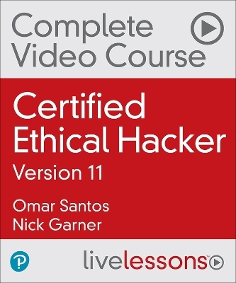 Certified Ethical Hacker  Complete Video Course, 3rd Edition - Omar Santos, Nick Garner