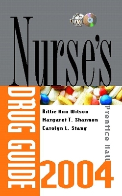 Prentice Hall's Nurse's Drug Guide 2004 - Billie A. Wilson, Margaret T. Shannon, Carolyn L. Stang