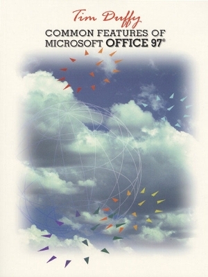 Common Features of Microsoft Office 97 - Tim Duffy