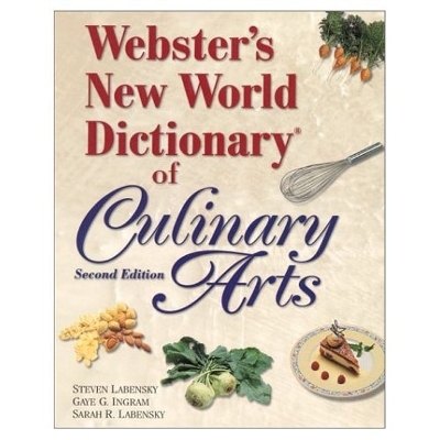 Webster's New World Dictionary of Culinary Arts - Steven R. Labensky, Gaye G. Ingram, Carolyn Dupaquier Sardinas