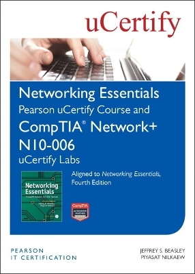 Networking Essentials, Fourth Edition Pearson uCertify Course and CompTIA Network+ N10-006 uCertify Labs