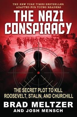 The Nazi Conspiracy: The Secret Plot to Kill Roosevelt, Stalin, and Churchill (Young Reader's Edition) - Brad Meltzer, Josh Mensch